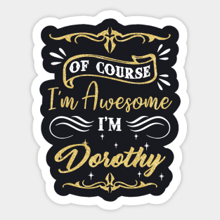 Of Course I Am Awesome I Am Dorothy Awesome Sticker